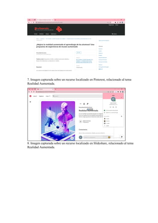 7. Imagen capturada sobre un recurso localizado en Pinterest, relacionado al tema
Realidad Aumentada.
8. Imagen capturada sobre un recurso localizado en Slideshare, relacionado al tema
Realidad Aumentada.
 