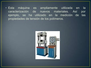 • Esta máquina es ampliamente utilizada en la
caracterización de nuevos materiales. Así por
ejemplo, se ha utilizado en la...