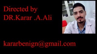 Directed by
DR.Karar .A.Ali
kararbenign@gmail.com
 