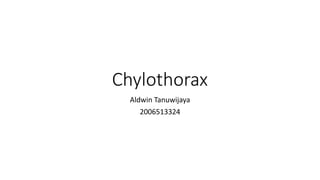 Chylothorax
Aldwin Tanuwijaya
2006513324
 