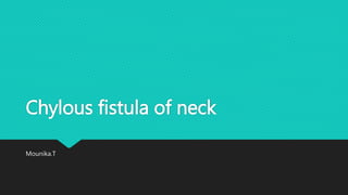 Chylous fistula of neck
Mounika.T
 