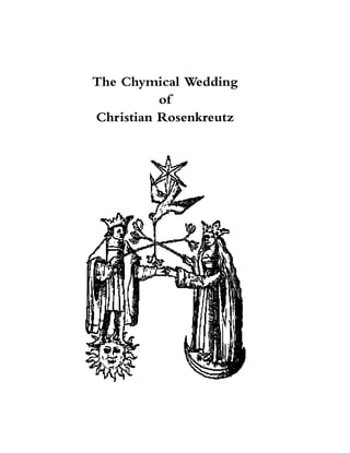 The Chymical Wedding
of
Christian Rosenkreutz
 