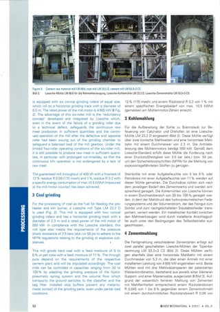 Figure  2: Cement raw material mill LM 60.6, coal mill LM 23.2 D, cement mill LM 53.3+3 CS
      Bild   2: Loesche-Mühle LM 60.6 für die Rohmehlerzeugung, Loesche-Kohlemühle LM 23.2 D, Loesche-Zementmühle   LM 53.3+3   CS



      is equipped with six conical grinding rollers of equal size,           12o/o (70 mesh) und einem Rückstand R 0,2 von 1 % mit
      which roll on a horizontal grinding track with a diameter of           einem spezifischen Energiebedarf von max. 10,5 kwh/t
      6.0 m. The rated power of the mill motor is 600 kW (l Fig.             (gemessen am Mühlenmotor-Zähler) erreicht.
      2). The advantage of this six-roller mill is the 'redundancy
      concept' developed and integrated by Loesche which,                    3 Kohlemahlung
      even in the event of the failure of a grinding roller due
      to a technical defect, safeguards the continuous raw                   Für die Aufbereitung der Kohle zu Brennstaub zur Be-
      meal production in sufficient quantities and the contin-               feuerung von Calcinator und Drehofen ist eine Loesche-
      ued operation of the mill after the defective and opposite             Mühle LM 23.2 D eingesetzt (Bild 2). Diese Mühle verfügt
      roller had been swung out of the grinding chamber to                   über zwei konische Mahlwalzen und eine horizontale Mahl-
      safeguard a balanced load of the mill gearbox. Under the               bahn mit einem Durchmesser von 2.3 m. Die Antriebs-
      limited four-roller operating conditions of the six-roller mill,       leistung des Mühlenmotors beträgt 550 kW. Gemäß dem
      it is still possible to produce raw meal in sufficient quanti-         Loesche-Standard erfüllt diese Mühle die Forderung nach
      ties, in particular with prolonged run-time/day, so that the           einer Druckstoßfestigkeit von 3.5 bar (abs.) bzw. 50 psi,
      continuous kiln operation is not endangered by a lack of               um den Sicherheitsvorschriften (NFPA) für die Mahlung von
      raw meal.                                                              explosionsgefährdeten Stoffen zu genugen.

      The guaranteed mill throughput of 400 t/h with a fineness of           Steinkohle mit einer Aufgabefeuchte von 5 bis 6 o/o oder
      12 7o residue R 0.09 (170 mesh) and 1 o/o residue R 0.2 with           Petrolkoks mit einer Aufgabefeuchte von 11 o/o werden auf
      a specif ic energy consumption of max.10.5 kWh/t (measured             dieser Mühle gemahlen. Die Durchsätze richten sich nach
      at the mill motor counter) has been achieved.                          dem jeweiligen Bedarf des Zementwerks und werden ent-
                                                                             sprechend geregelt. Die Kohlemühlen von Loesche können
      3 Coal grinding                                                        in einem Durchsatzbereich von 30 bis 100o/o geregelt wer-
                                                                             den, in dem der Mahldruck des hydro-pneumatischen Fede-
      For the processing of coal as the fuel for feeding the pre-            rungssystems und der Volumenstrom, der das Feingut zum
c5
      heater and kiln burner, a Loesche mill Type LA 23.2 D                 Sichter und zum nachgeschalteten Staubabscheider trans-
=
I
ct    is used (Fig.2l. This mill is equipped with two conical                portiert, variiert werden. Ein metallischer Kontakt zwischen
3t    grinding rollers and has a horizontal grinding track with a            den Mahlwerkzeugen wird durch installierte Anschlagpuf-
t¡t
(J    diameter of 2.3 m and a rated power of the mill motor of               fer auch unter den Bedingungen des Teillastbetriebs aus-
o
G     550 kW. ln compliance wilh the Loesche standard, this                  geschlossen.
È     mill type also meets the requirements of the pressure
      shock resistance of 3.5 bars (abs.) or 50 psi to adhere to the         4 Zementmahlung
      NFPA regulations relating to the gr¡nding of explosive sub-
      stances.                                                    t          Die Fertigmahlung verschiedener Zementarten erfolgt auf
                                                                             zwei parallel geschalteten Loesche-Mühlen der Typenbe-
      This mill grinds hard coal with a feed moisture of 5 to                zeichnung LM 53.3+3 CS (B¡ld 2). Diese Mühlen verfü-
      6o/o ot pet coke with a feed moisture oÍ 11 o/o. The through           gen ebenfalls über eine horizontale Mahlbahn mit einem
      puts depend on the requirements of the respect¡ve                      Durchmesser von 5,3 m, die über einen Antrieb mit einer
      cement plant and will be stipulated accordingly. The coal              installierten Leistung von 4 600 kW angetrieben wird. Beide
      mills can be controlled in capacities ranging from 30 to               Mühlen sind mit drei Mahlwalzenpaaren der patentierten
      100 % by adapting the gr¡nding pressure of the hydro-                  Walzenkombination, bestehend aus leweils einer kleineren
      pneumat¡c spring system and the volume flow which                      Support- und einer Masterwalze, ausgerüstet (l Bild 3). Auf-
      transports the ground particles to the classifier and the              grund der wesentlich feineren Mahlung von Zementen
      bag filter. lnstalled stop buffers prevent any metal-to-               mit Mahlfeinheiten entsprechend einem Rückstandswert
      metal contact of the grinding parts, even under partial load           R 0,045 von 1 bis 8 % gegenüber einem Zementrohmehl
      conditions.                                                            mit einem durchschnittlichen Rückstandswert R 0,09 von


      62                                                                                                CEMENTINTERNATIONAL          )   2/20.11   r VOL.9
 