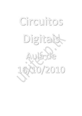 Circuitos
 Digitais
  Aula de
16/10/2010
 