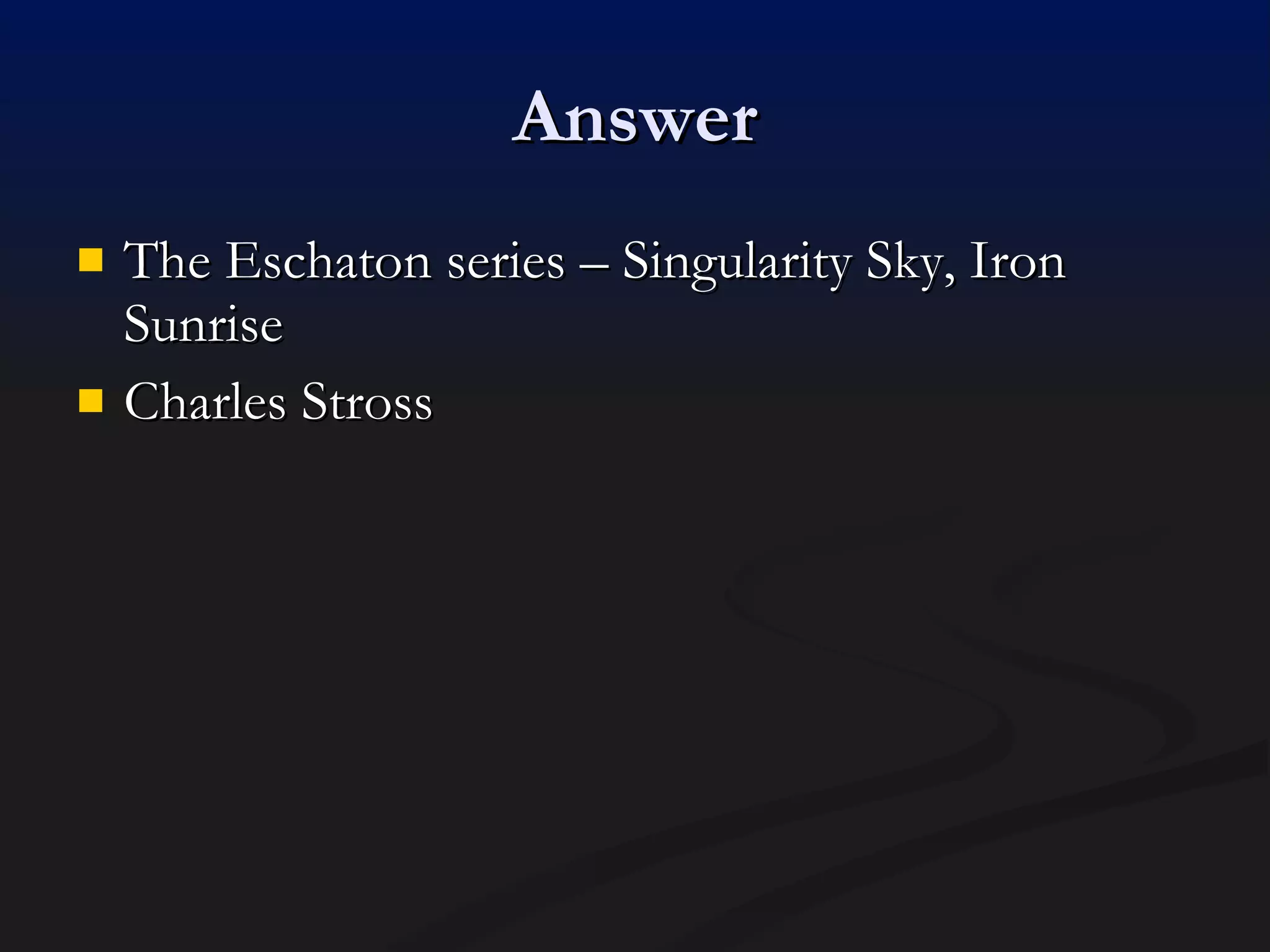 Answer The Eschaton series – Singularity Sky, Iron Sunrise Charles Stross 