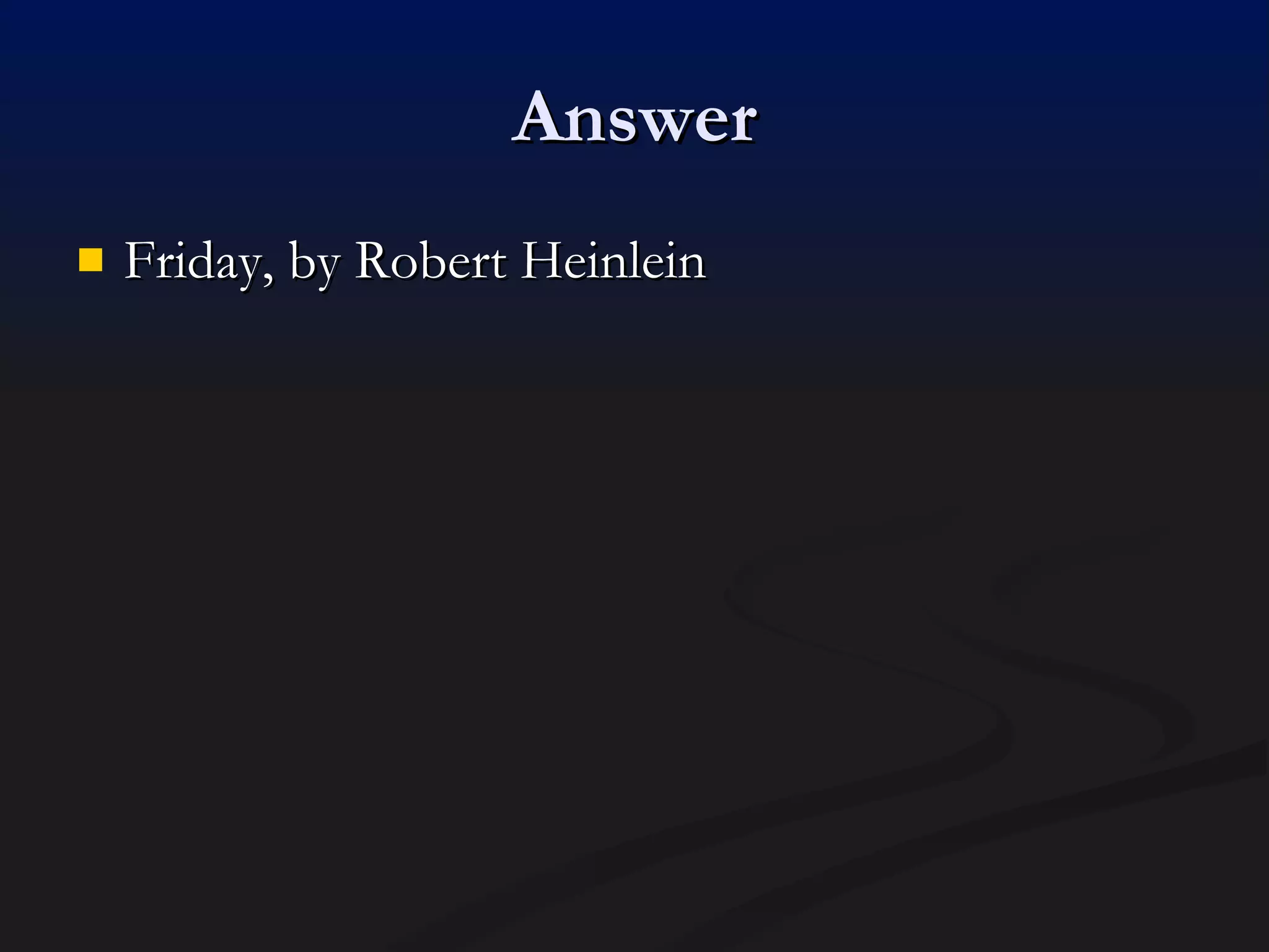 Answer Friday, by Robert Heinlein 