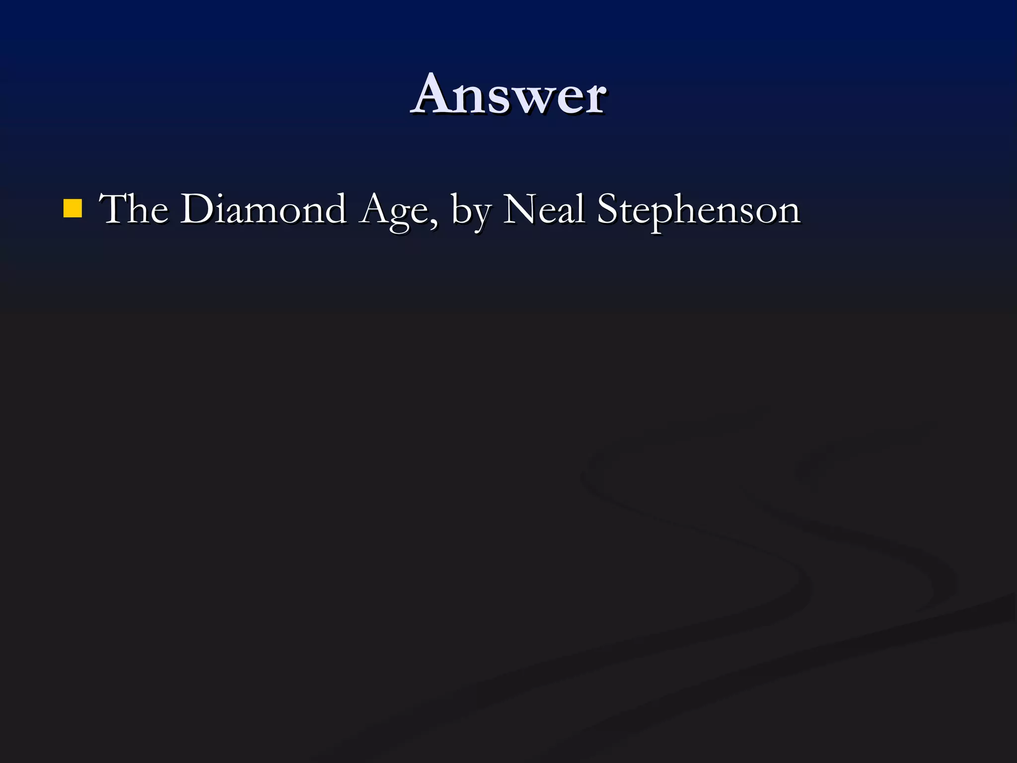Answer The Diamond Age, by Neal Stephenson 