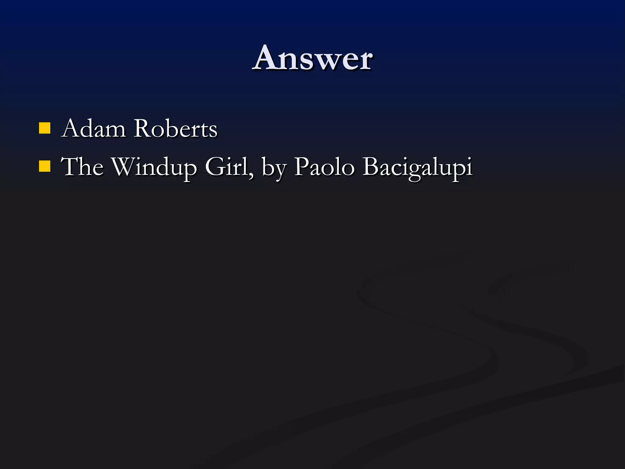 Answer Adam Roberts The Windup Girl, by Paolo Bacigalupi 
