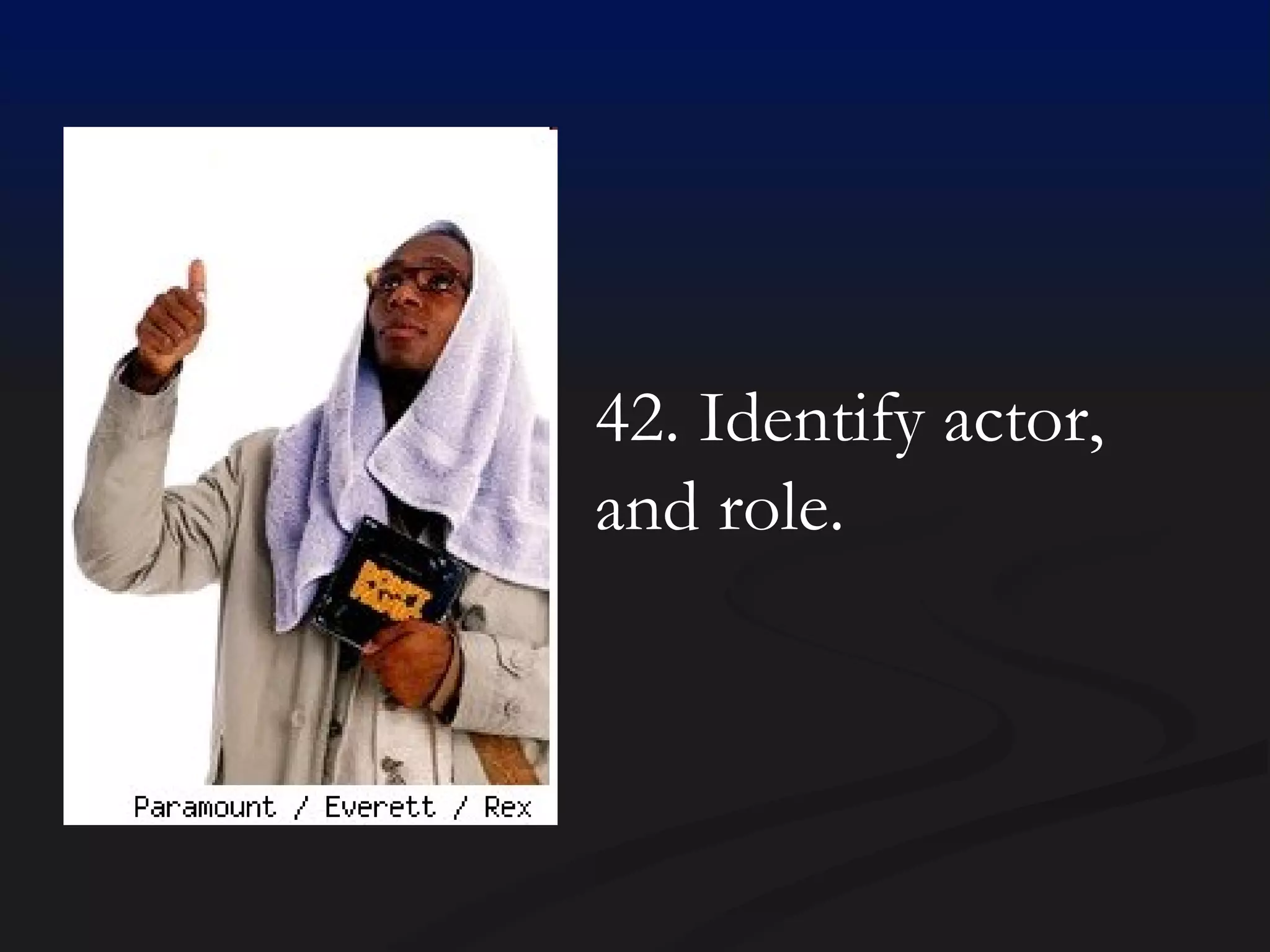 42. Identify actor, and role. 