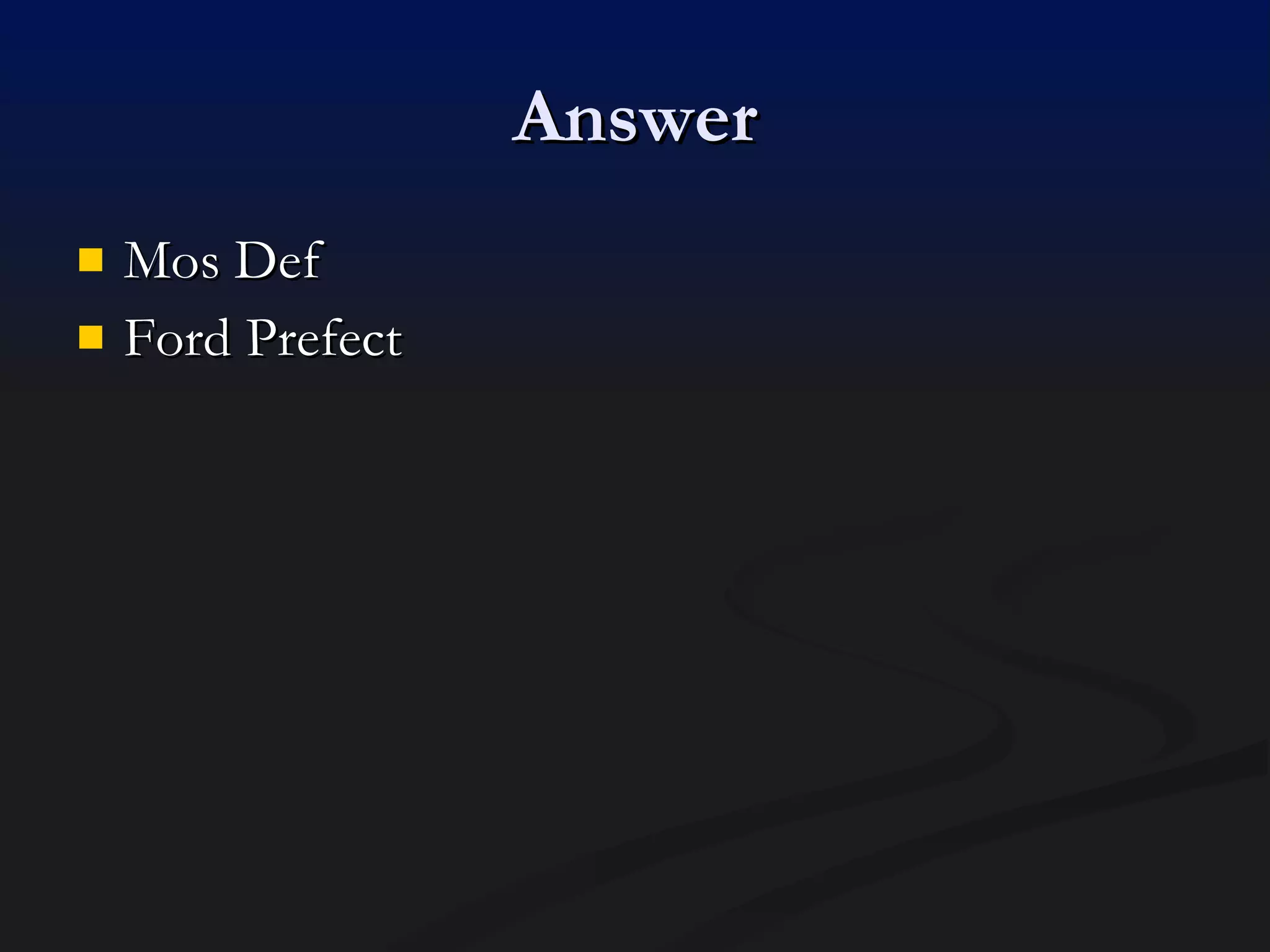 Answer Mos Def Ford Prefect 