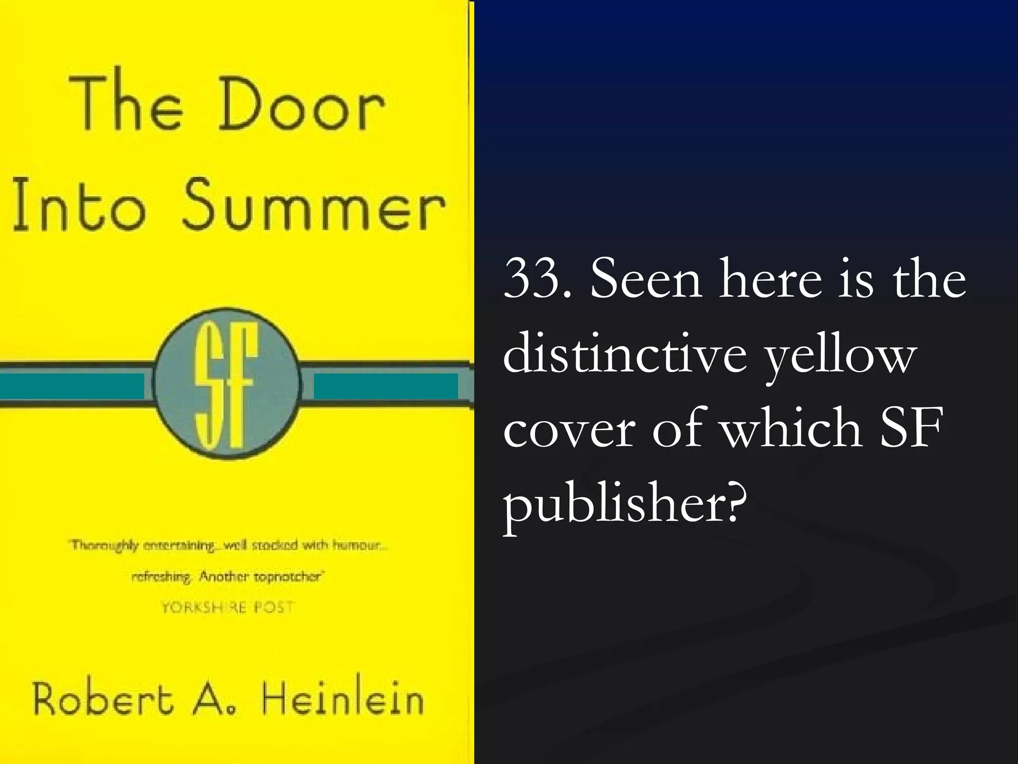 33. Seen here is the distinctive yellow cover of which SF publisher? 