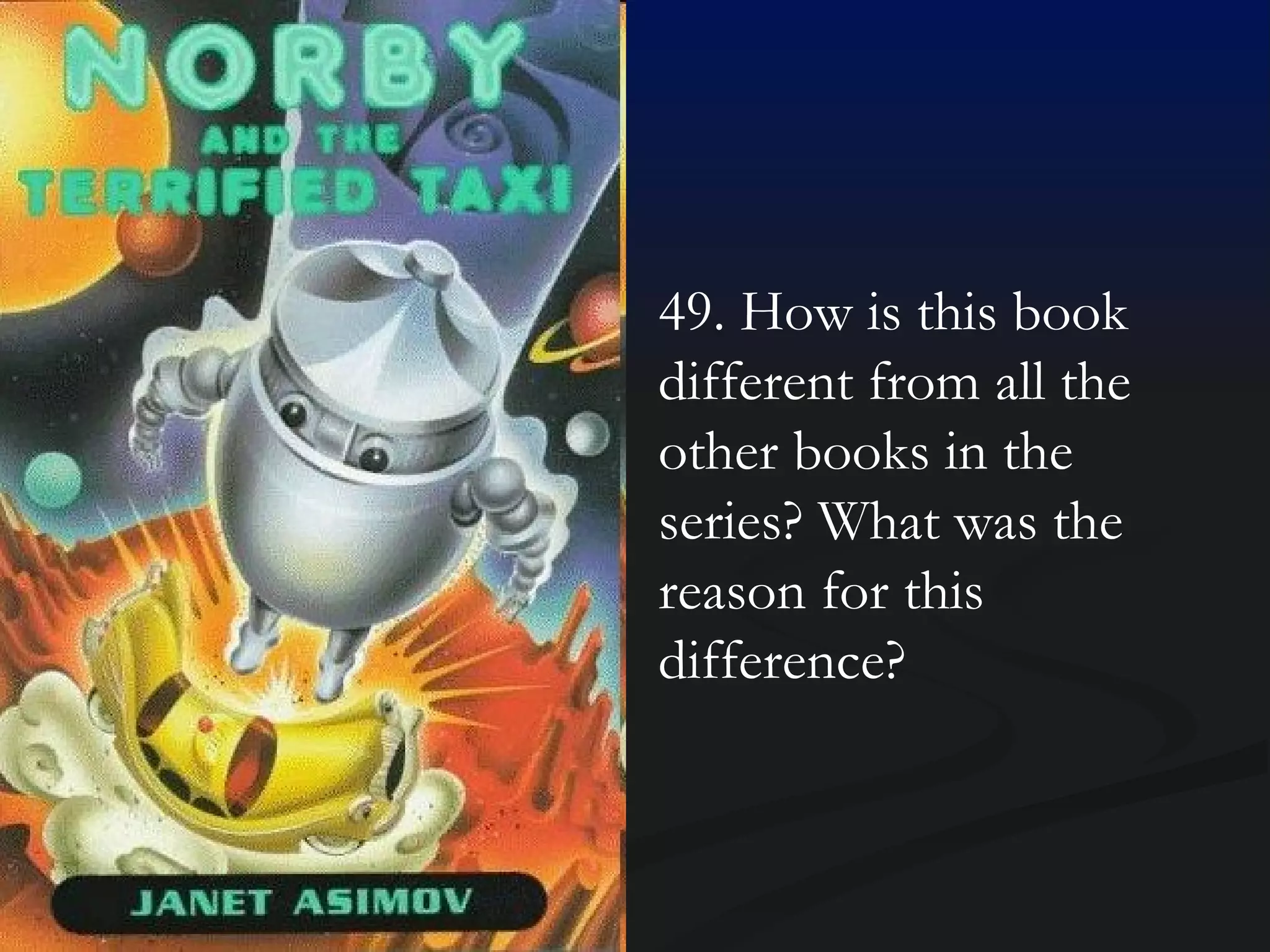 49. How is this book different from all the other books in the series? What was the reason for this difference? 