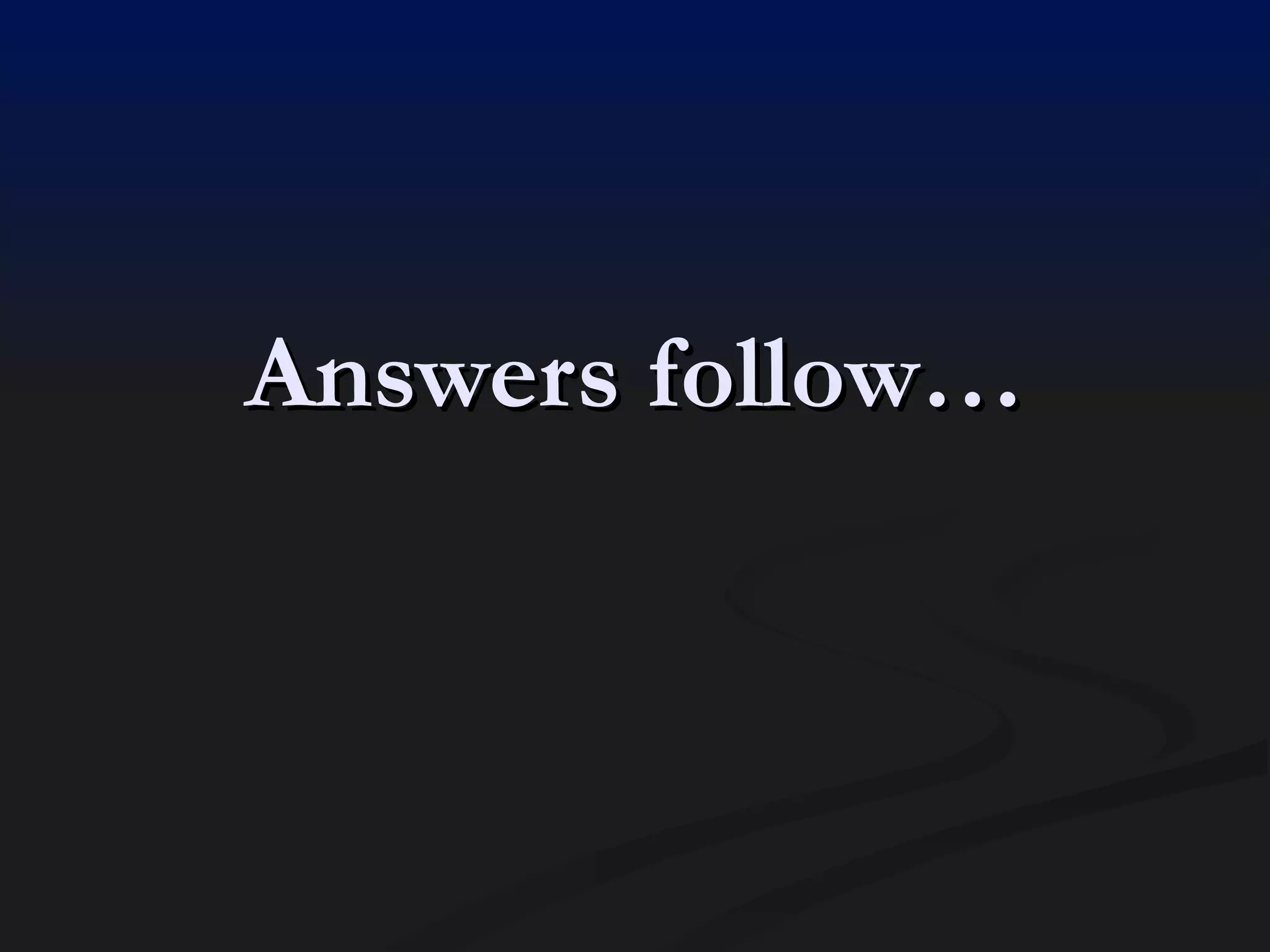 Answers follow… 