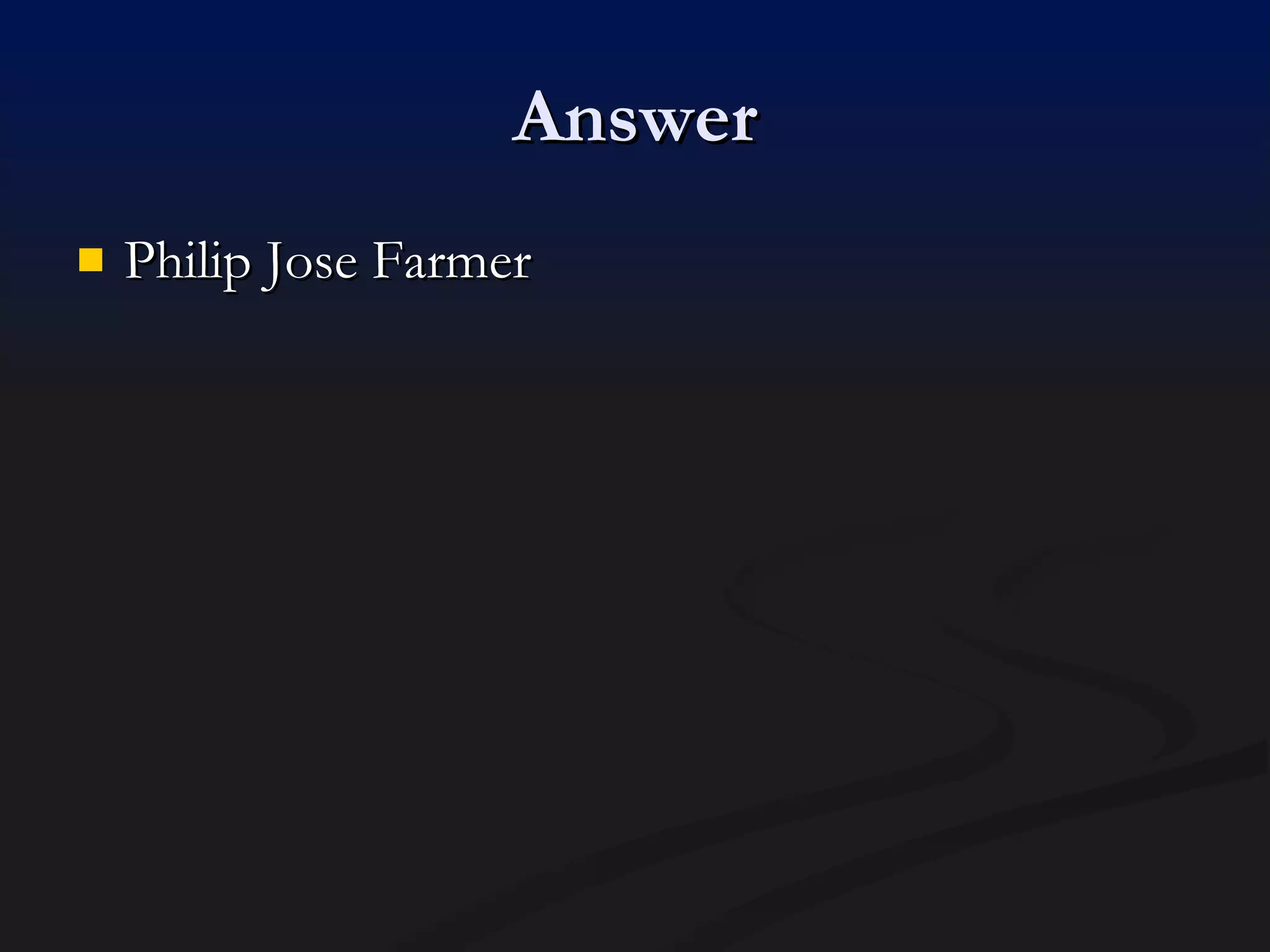 Answer Philip Jose Farmer 