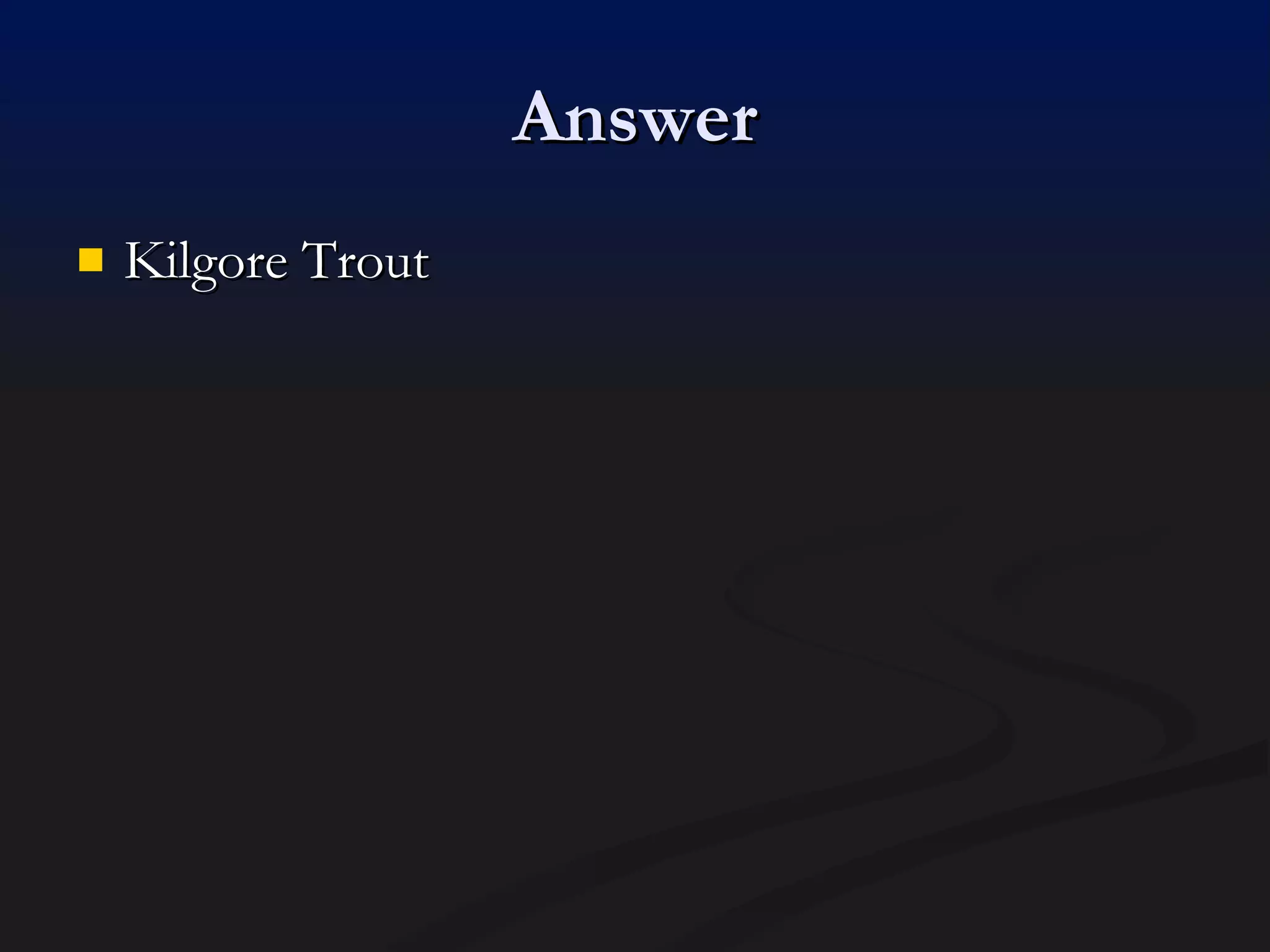 Answer Kilgore Trout 