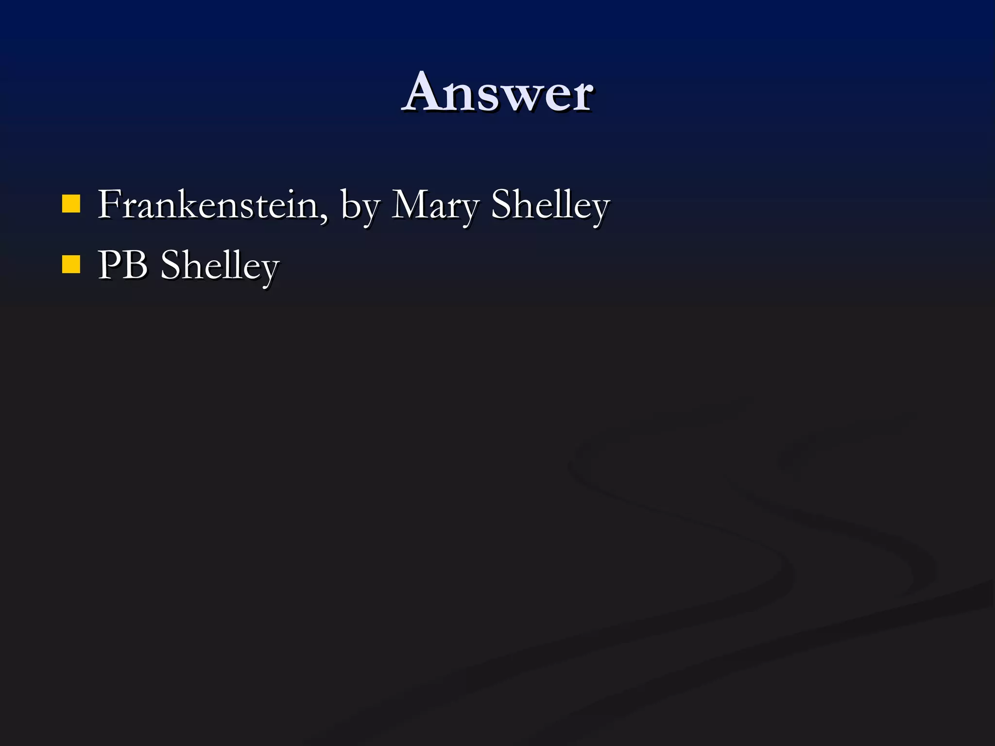 Answer Frankenstein, by Mary Shelley PB Shelley 