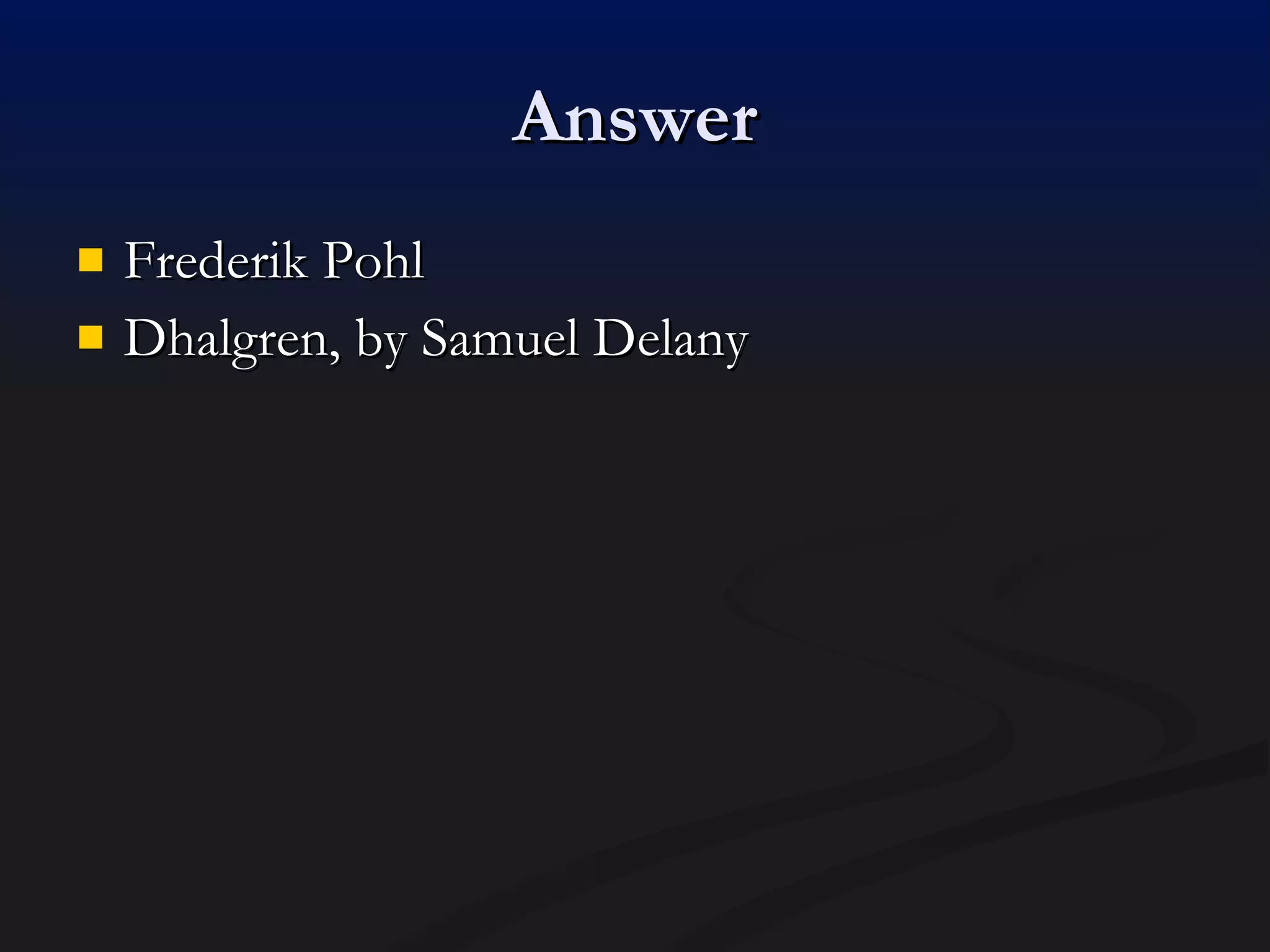 Answer Frederik Pohl Dhalgren, by Samuel Delany 