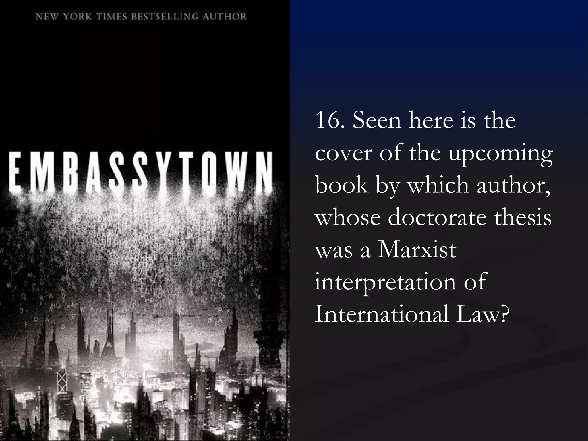 16. Seen here is the cover of the upcoming book by which author, whose doctorate thesis was a Marxist interpretation of International Law? 