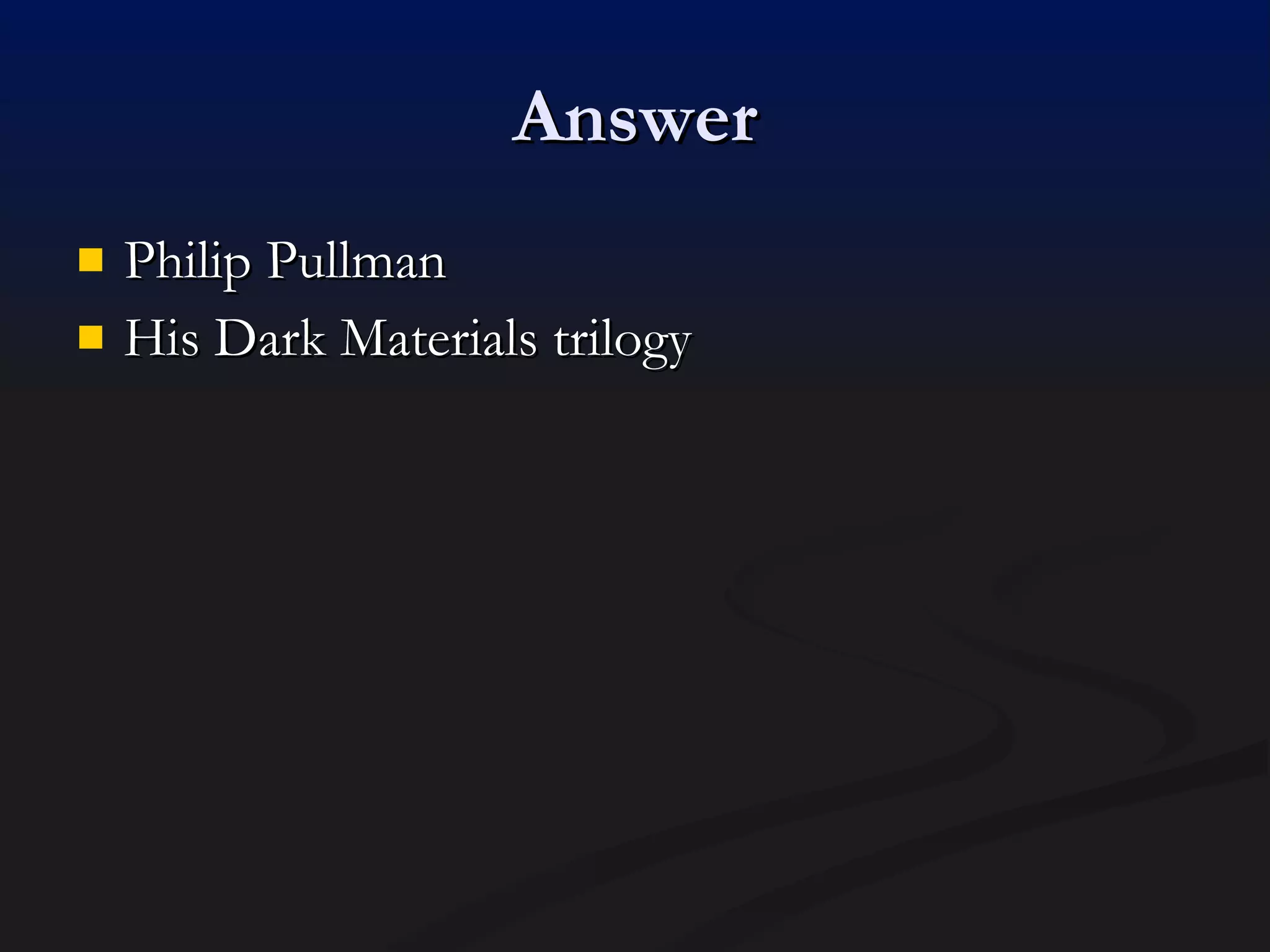 Answer Philip Pullman His Dark Materials trilogy 