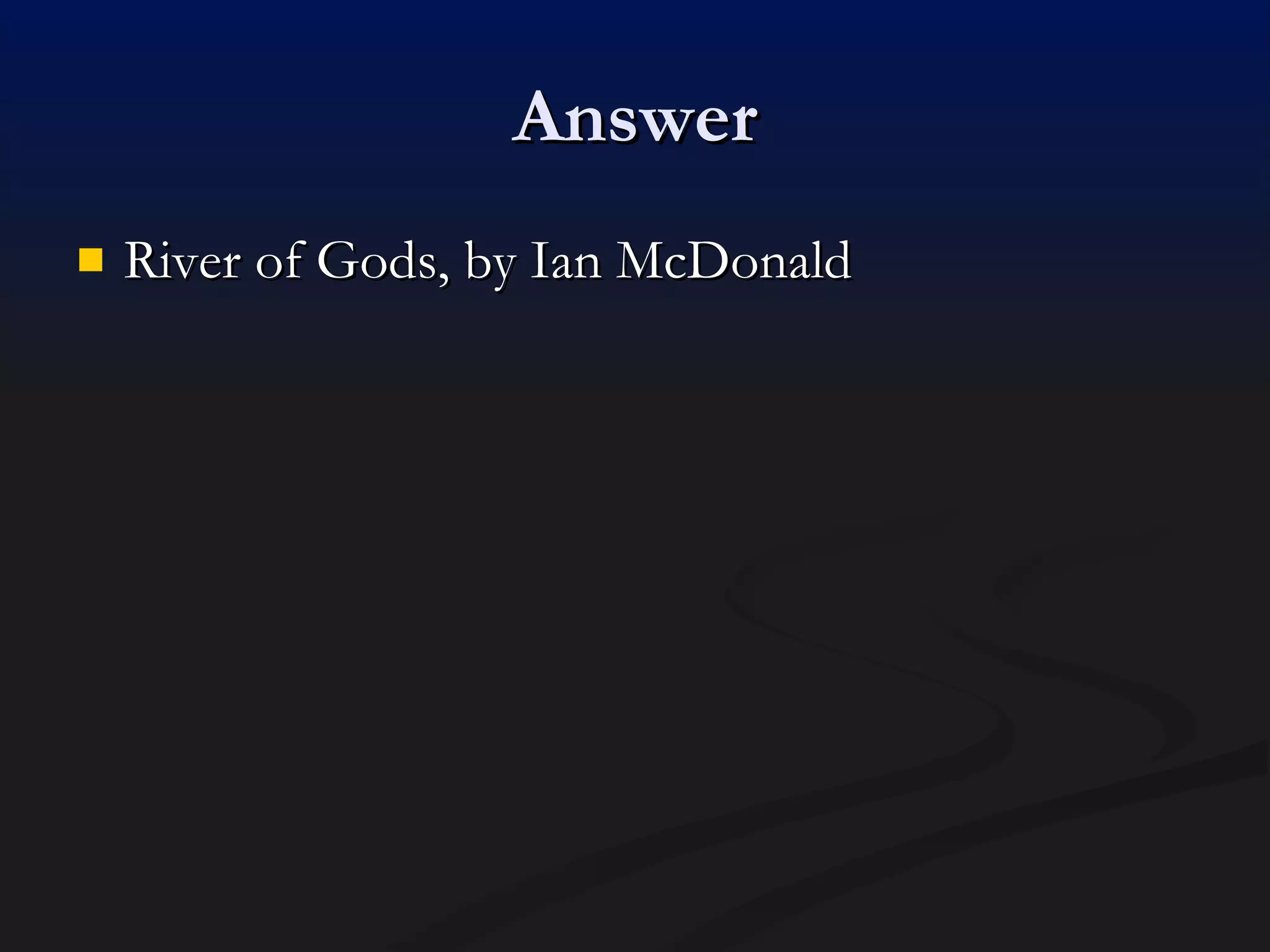 Answer River of Gods, by Ian McDonald 