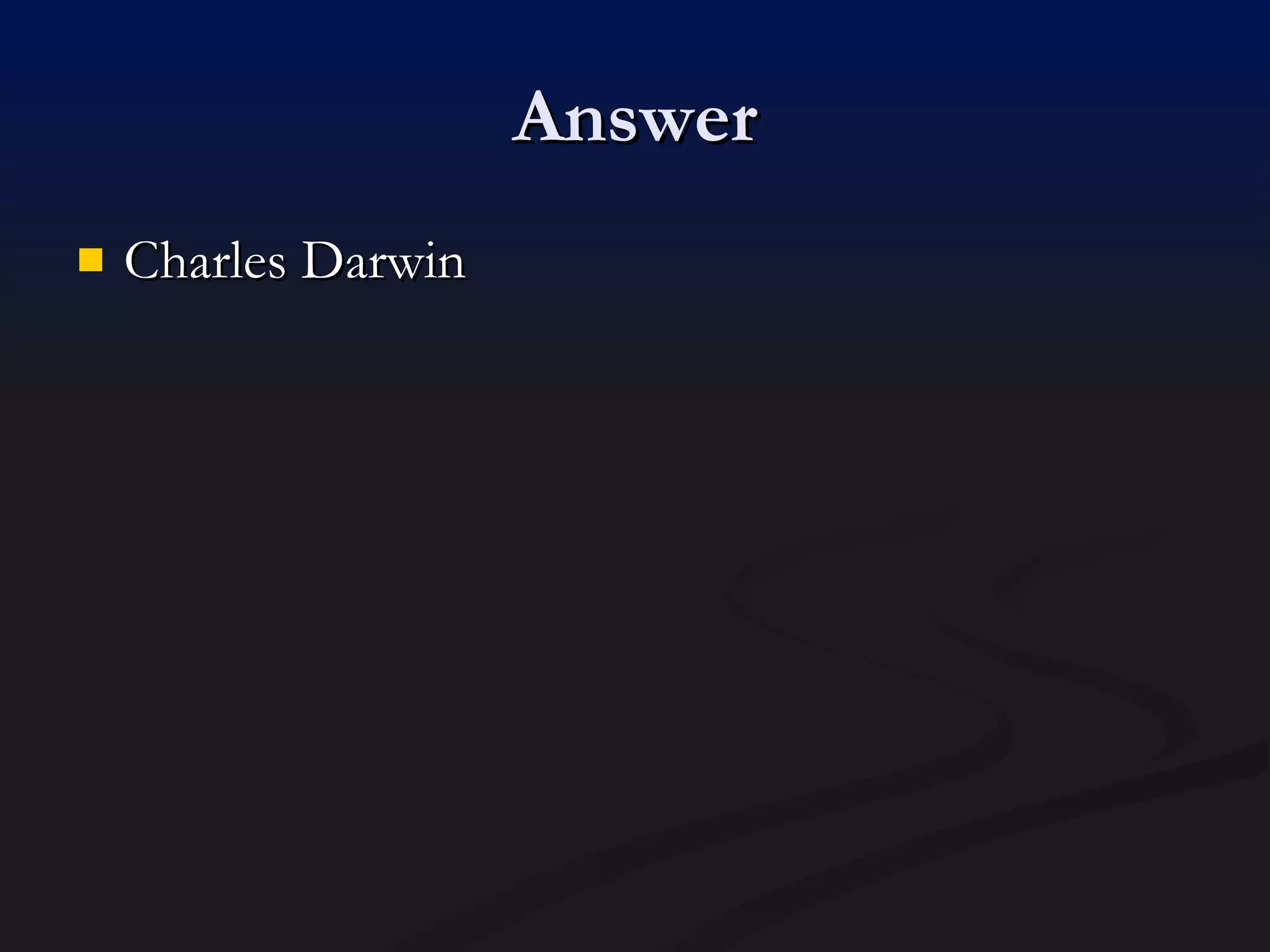 Answer Charles Darwin 