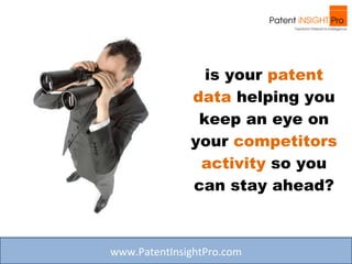 is your  patent data  helping you keep an eye on your  competitors activity  so you can stay ahead? www.PatentInsightPro.com 