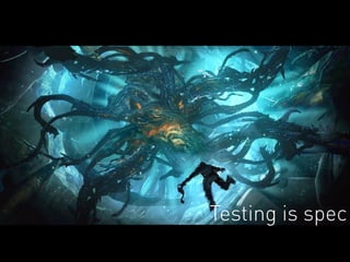 Testing is spec 
 