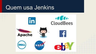 Quem usa Jenkins
 