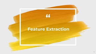 “
Feature Extraction
13
 