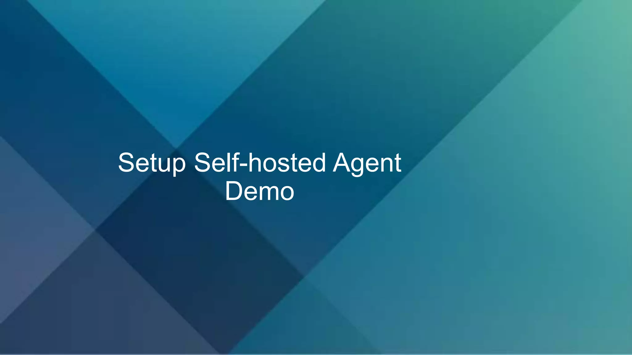 Setup Self-hosted Agent
Demo
 