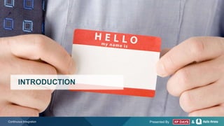 Presented By &
INTRODUCTION
Continuous Integration
 
