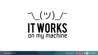 Presented By &Continuous Integration
 