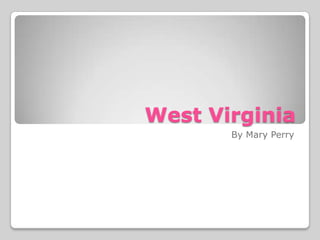 West Virginia
By Mary Perry
 
