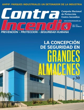 Campaña Nacional
de Protección
Contra Incendios
www.revistacontraincendio.com
Año 1 No
3
AGOSTO - SEPTIEMBRE 2015
AMPIP: PARQUES INDUSTRIALES UN DETONADOR DE LA INDUSTRIA
p.30
LA CONCEPCIÓN
DE SEGURIDAD EN
grandes
almacenes
 