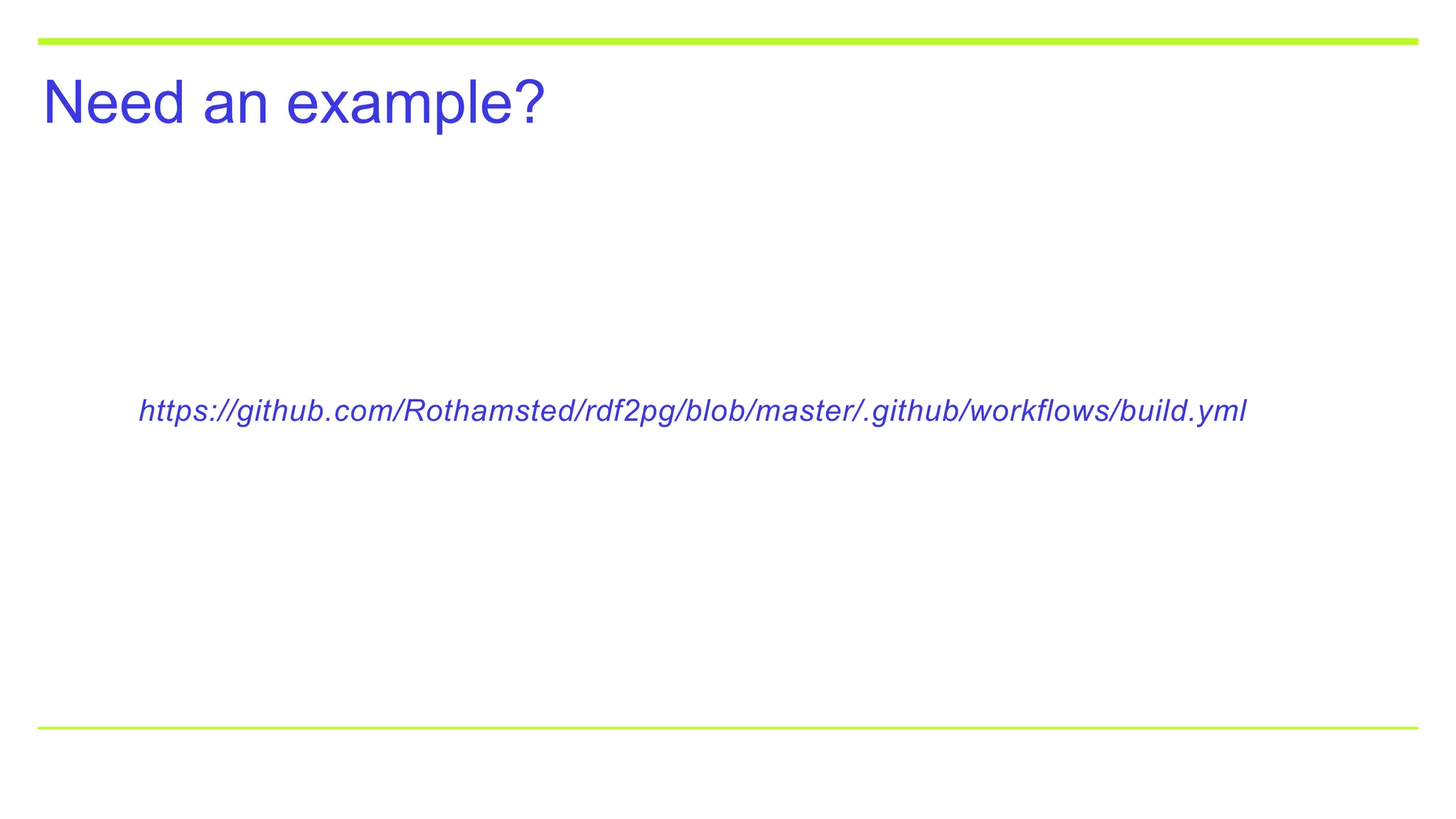 Need an example?
https://github.com/Rothamsted/rdf2pg/blob/master/.github/workflows/build.yml
 