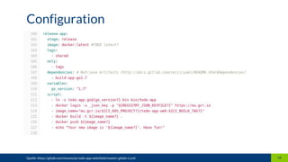 Configuration
Quelle: https://gitlab.com/inovex/pa-todo-app-web/blob/master/.gitlab-ci.yml 16
 