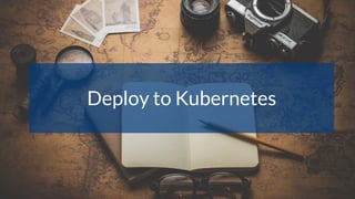 Deploy to Kubernetes
 