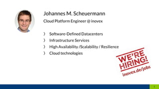 Johannes M. Scheuermann
Cloud Platform Engineer @ inovex
〉 Software-Defined Datacenters
〉 Infrastructure Services
〉 High Availability /Scalability / Resilience
〉 Cloud technologies
2
inovex.de/jobs
 