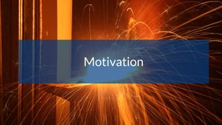 Motivation
 