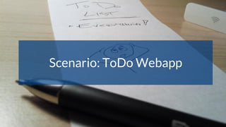 Scenario: ToDo Webapp
 