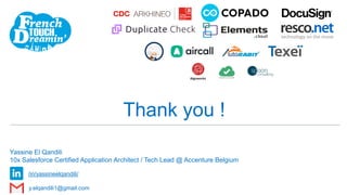 Algoworks
Thank you !
Yassine El Qandili
10x Salesforce Certified Application Architect / Tech Lead @ Accenture Belgium
/in/yassineelqandili/
y.elqandili1@gmail.com
 