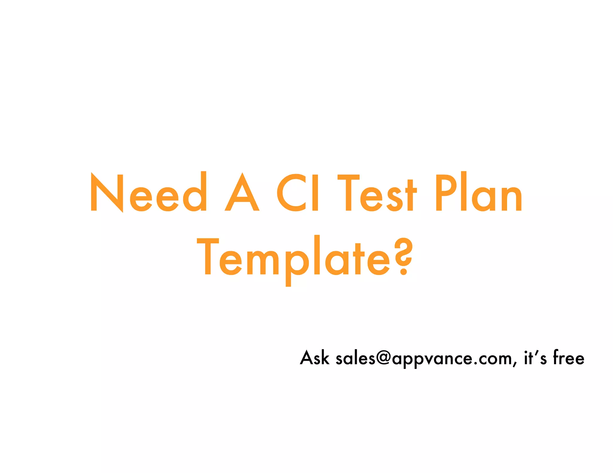 Need A CI Test Plan Template? Ask sales@appvance.com, it’s free 