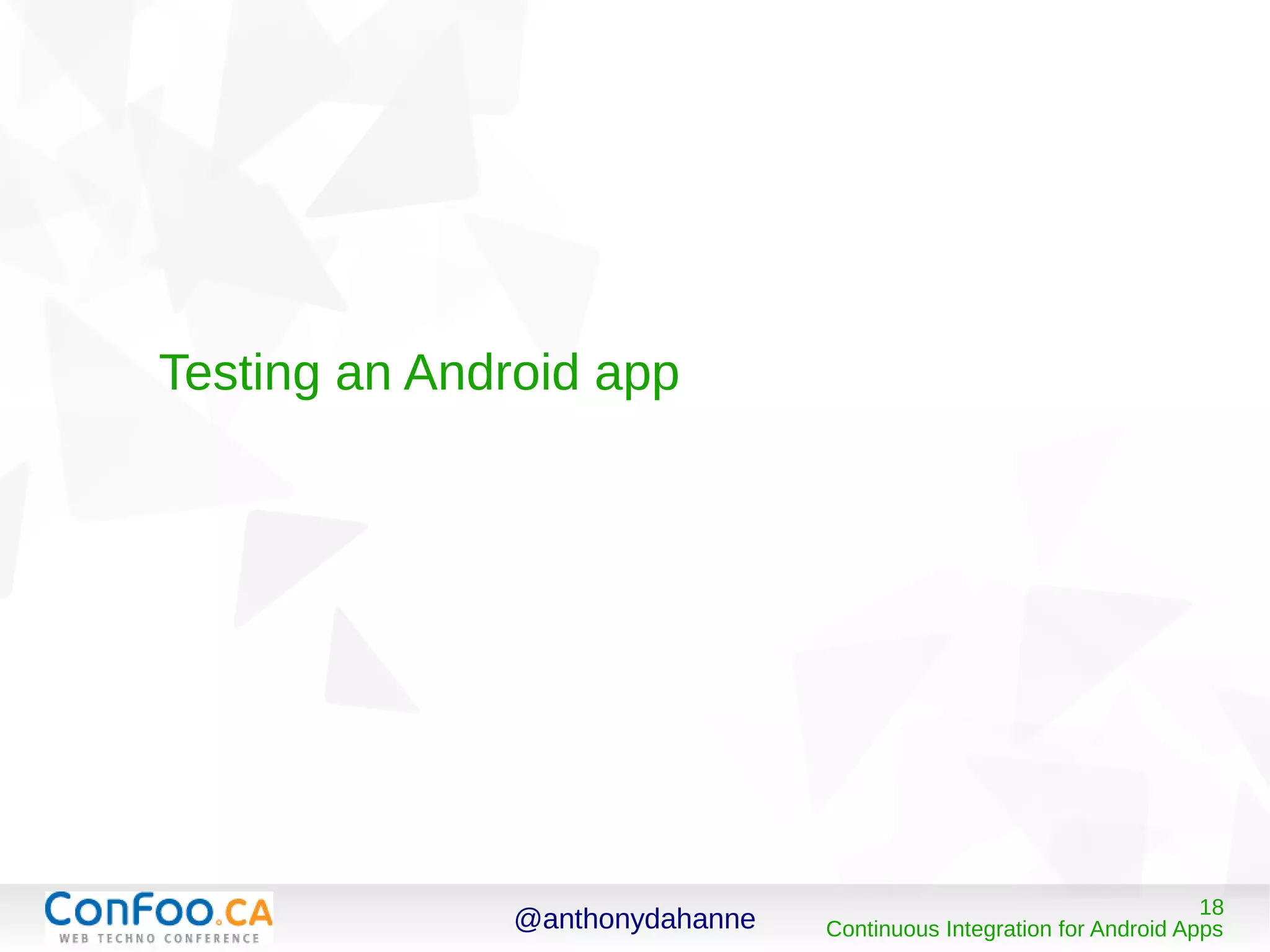 @anthonydahanne 18
Continuous Integration for Android Apps
Testing an Android app
 
