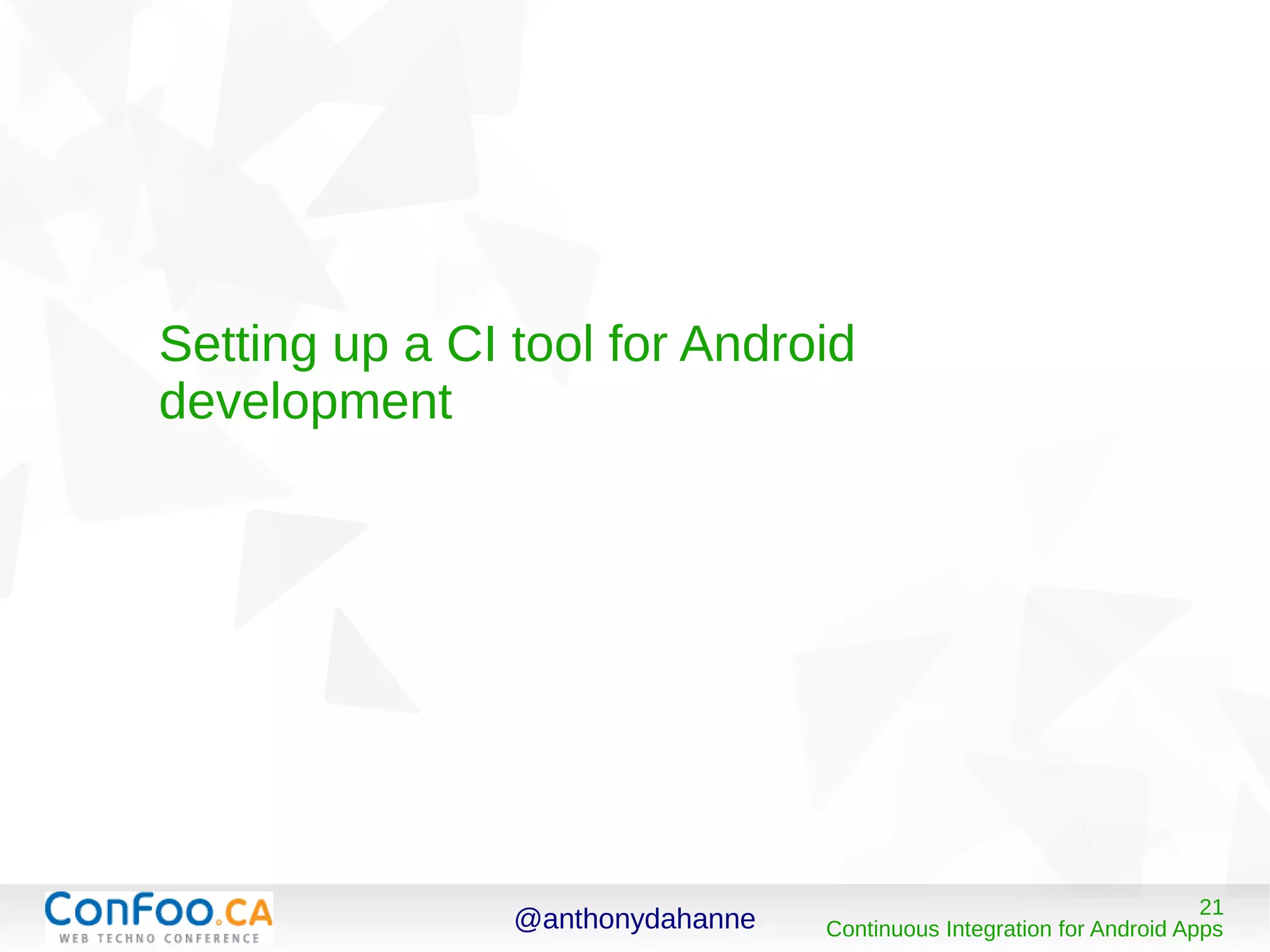 @anthonydahanne 21
Continuous Integration for Android Apps
Setting up a CI tool for Android
development
 