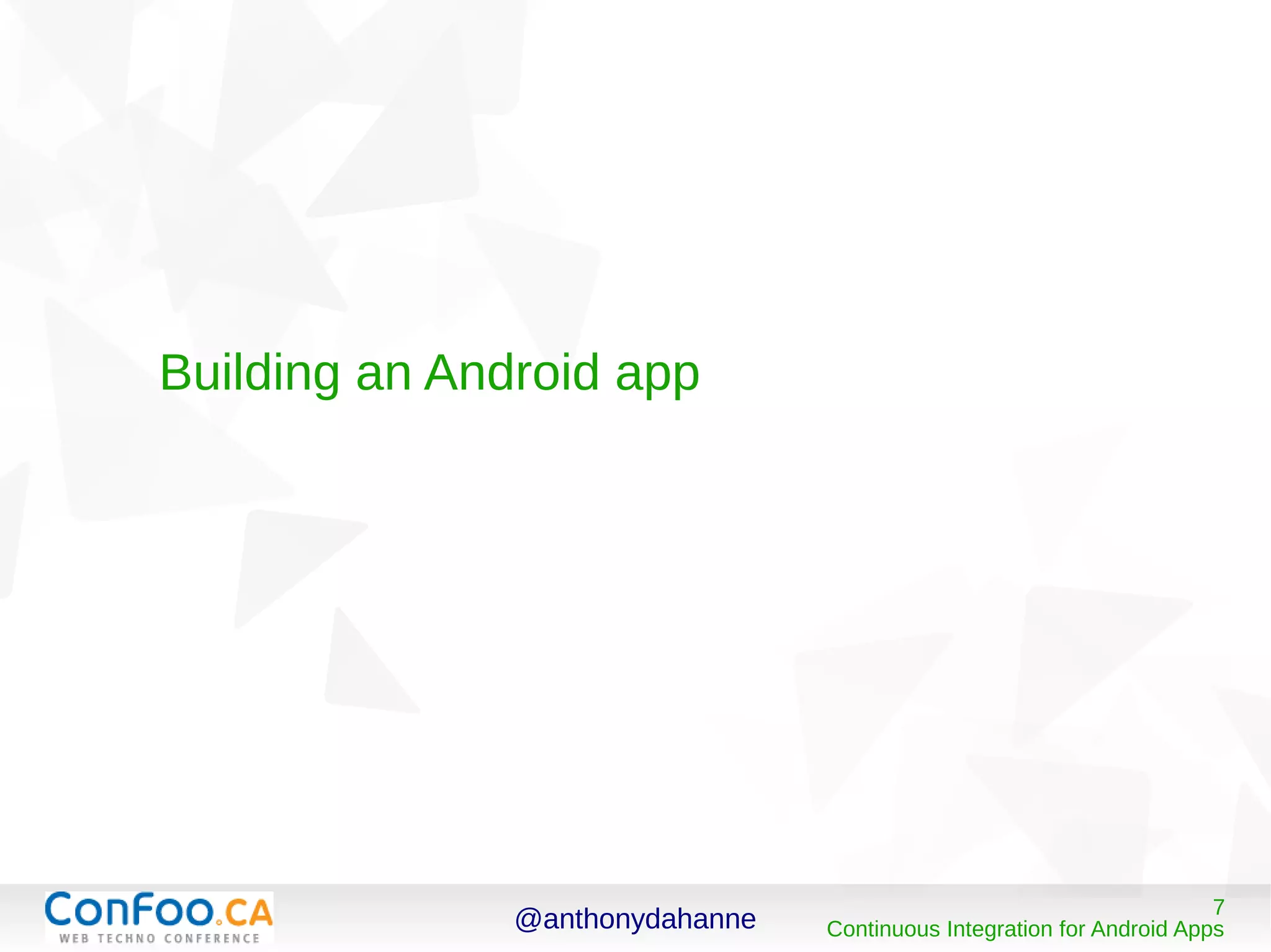 @anthonydahanne 7
Continuous Integration for Android Apps
Building an Android app
 