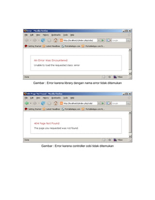 Gambar : Error karena library dengan nama error tidak ditemukan




     Gambar : Error karena controller cobi tidak ditemukan
 