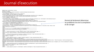 Journal d’execution
Permet de facilement déterminer
les problèmes lors de la compilation
et de corriger
 