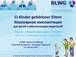 CI-Kinder gehörloser Eltern
Кохлеарная имплантация
для детей слабослышащих родителей
Ängste – Herausforderungen – Chancen
...
