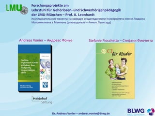 Dr. Andreas Vonier – andreas.vonier@blwg.de
Forschungsprojekte am
Lehrstuhl für Gehörlosen- und Schwerhörigenpädagogik
der...